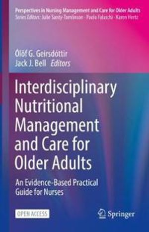 Multidisciplinary Nutritional Management and Care for Older Adults: an Evidence-Based Practical Guide for Nurses | 1:a upplagan