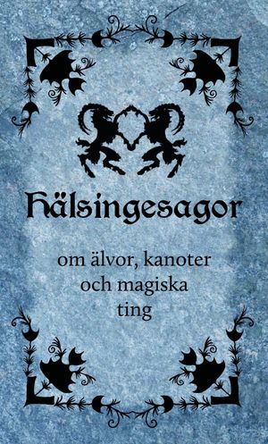 Hälsingesagor om älvor, kanoter och magiska ting