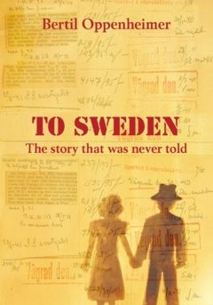 To Sweden : The story that was never told - Bertil Oppenheimer