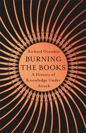 Burning the Books: RADIO 4 BOOK OF THE WEEK - A History of Knowledge Under