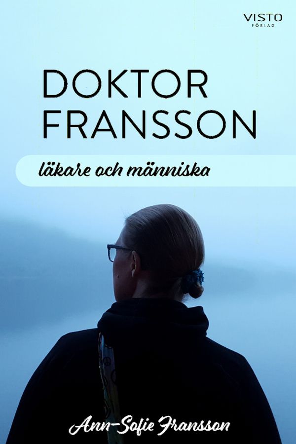 Doktor Fransson : läkare och människa | 0:e upplagan