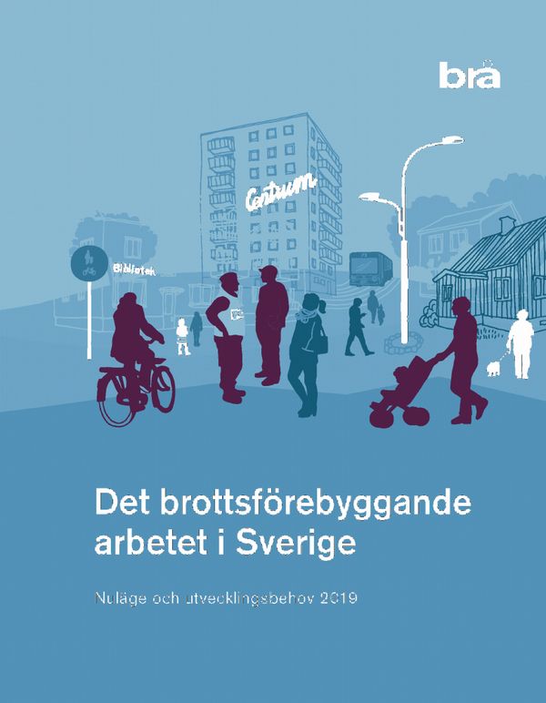 Det brottsförebyggande arbetet i Sverige. Nuläge och utvecklingsbehov 2019. | 1:a upplagan