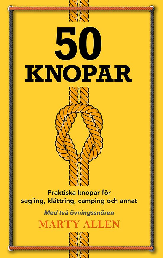 50 Knopar: praktiska knopar för segling, klättring, camping och annat | 0:e upplagan