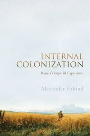 Internal Colonization: Russia s Imperial Experience | 1:a upplagan