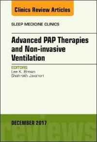 Advanced PAP Therapies and Non-invasive Ventilation, An Issue of Sleep Medicine Clinics | 0:e upplagan