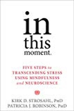 In this moment - five steps to transcending stress using mindfulness and ne