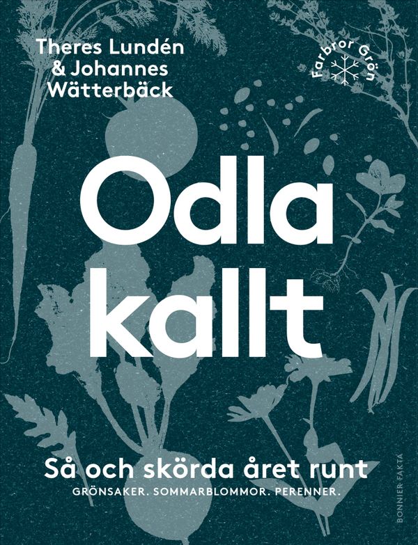 Odla kallt : så och skörda året runt : grönsaker, sommarblommor, perenner | 0:e upplagan