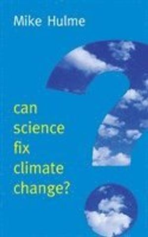 Can Science Fix Climate Change?: A Case Against Climate Engineering | 1:a upplagan