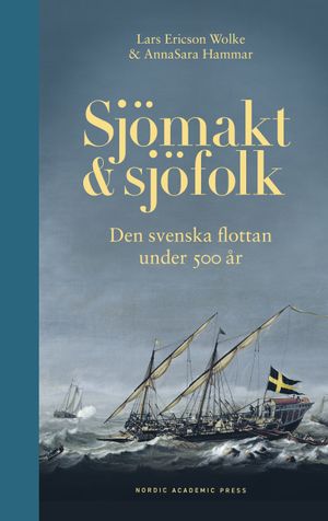 Sjömakt & sjöfolk ; Den svenska flottan under 500 år | 1:a upplagan