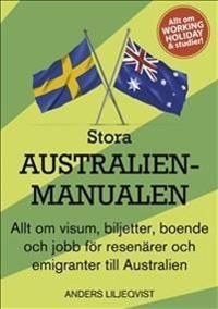 Stora Australienmanualen : allt om visum, biljetter, boende och jobb för resenärer och emigranter till Australien | 1:a upplagan