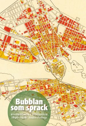 Bubblan som sprack : byggboomen i Stockholm 1896-1908 | 1:a upplagan