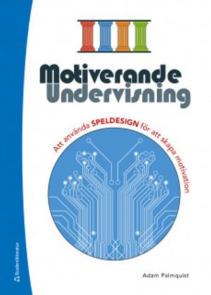 Motiverande undervisning Resurspaket - Att använda SPELDESIGN för att skapa motivation | 1:a upplagan