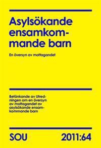 Asylsökande ensamkommande barn : en översyn av mottagandet : betänkande (SOU 2011:64) | 0:e upplagan