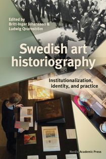 Swedish art historiography. Institutionalization, identity, and practice
