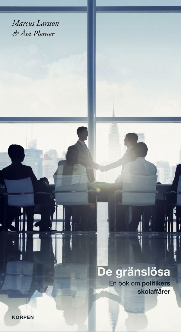 De gränslösa - en bok om politikers skolaffärer | 1:a upplagan