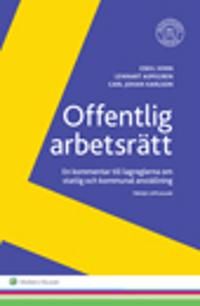 Offentlig arbetsrätt : en kommentar till lagreglerna om statlig och kommunal anställning | 3:e upplagan