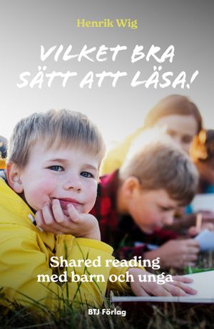 Vilket bra sätt att läsa! : shared reading med barn och unga | 1:a upplagan