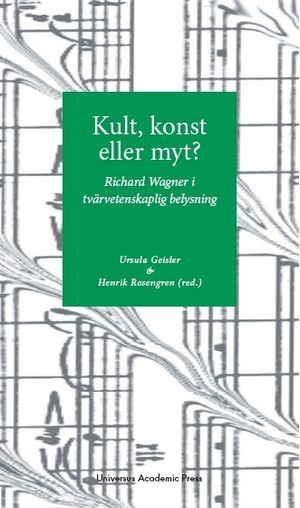 Kult, konst eller myt? : Richard Wagner i tvärvetenskaplig belysning | 1:a upplagan