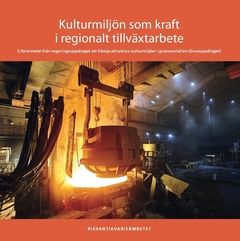 Kulturmiljön som kraft i regionalt tillväxtarbete : Erfarenheter från regeringsuppdraget att främja attraktiva kulturmiljöer i g | 0:e upplagan