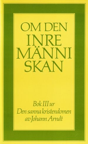 Om den inre människan : bok III ur Den sanna kristendomen