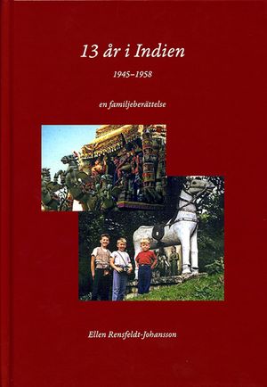 13 år i Indien 1945-1958 : en familjeberättelse | 1:a upplagan