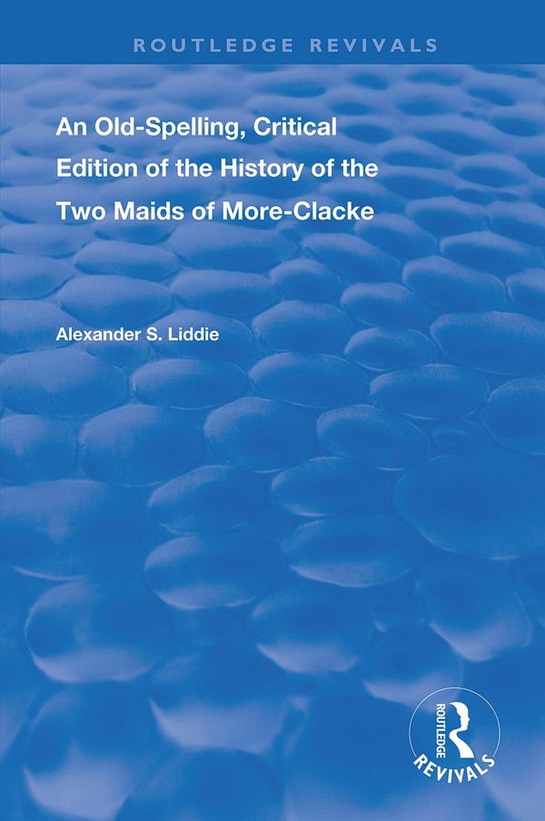 An Old-Spelling, Critical Edition of The History of the Two Maids of More-Clacke | 1:a upplagan