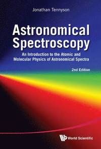 Astronomical Spectroscopy: An Introduction To The Atomic And Molecular Physics Of Astronomical Spectra (2nd Edition) | 2:a upplagan