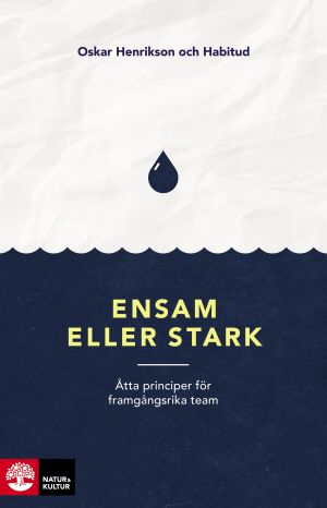 Ensam eller stark : Åtta principer för framgångsrika team | 1:a upplagan