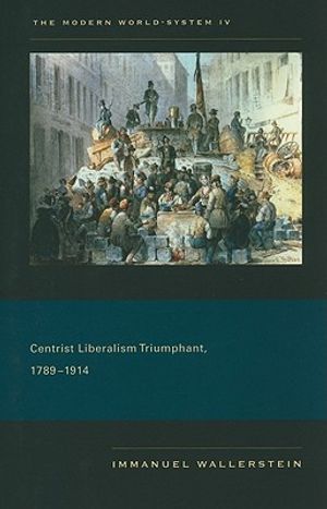 Modern world-system iv - centrist liberalism triumphant, 1789Ï¿½ 1914