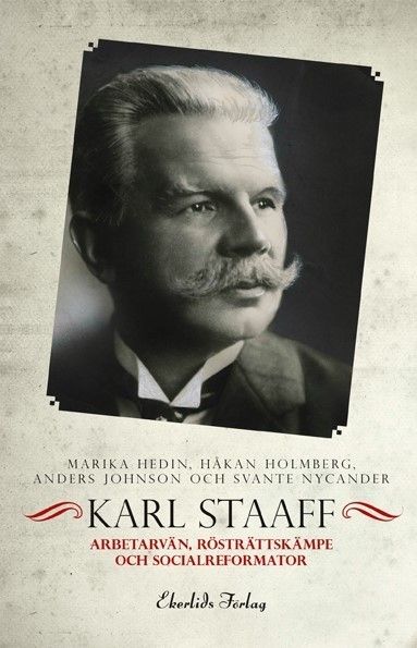 Karl Staaff - arbetarvän, rösträttskämpe och socialreformator | 0:e upplagan