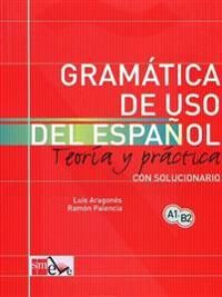 Gramatica De USO Del Espanol - Teoria Y Practica | 0:e upplagan