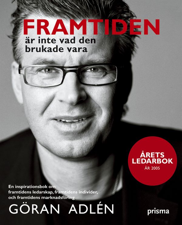 Framtiden är inte vad den brukade vara : en inspirationsbok om framtidens ledarskap, framtidens individer och framtidens marknad | 2:a upplagan