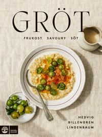 Gröt : frukost, savory & söt | 1:a upplagan