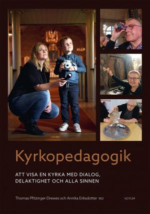 Kyrkopedagogik : Att visa en kyrka med dialog, delaktighet och alla sinnen