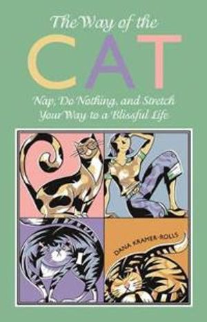 Way Of The Cat: Nap, Do Nothing & Stretch Your Way To A Blissful Life