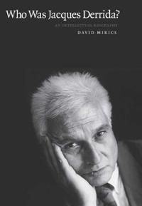 Who was jacques derrida? - an intellectual biography