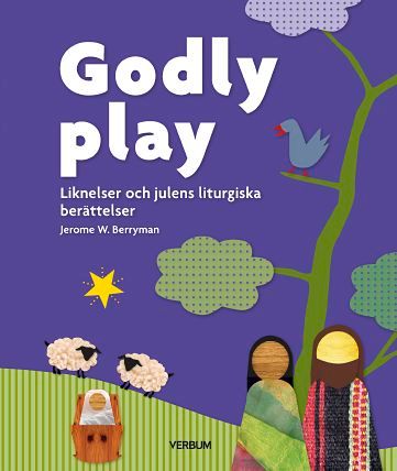 Godly play - Liknelser och julens liturgiska berättelser | 2:a upplagan