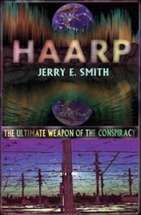 Haarp: The Ultimate Weapon Of The Conspiracy (Mind Control C