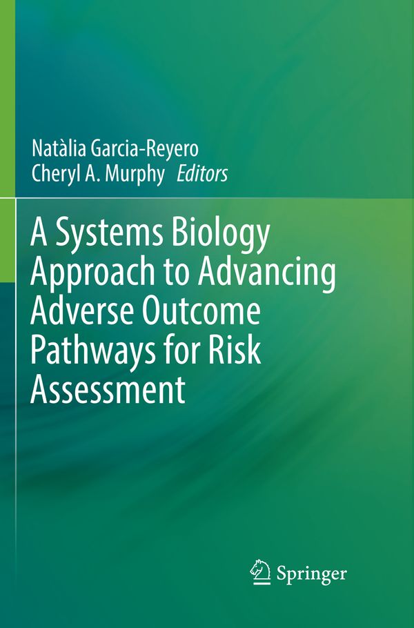 A Systems Biology Approach to Advancing Adverse Outcome Pathways for Risk Assessment | 1:a upplagan