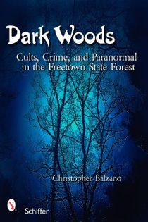 Dark woods - cults, crime, and the paranormal in the freetown state forest