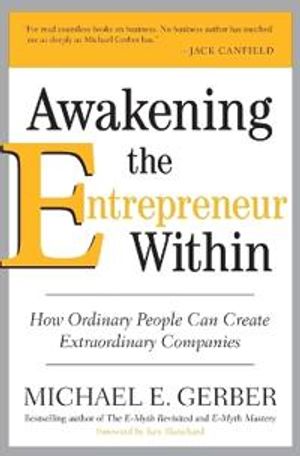 Awakening the entrepreneur within - how ordinary people can create extraord