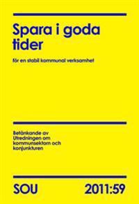 Spara i goda tider (SOU 2011:59) : för en stabil kommunal verksamhet | 0:e upplagan