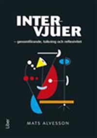 Intervjuer : genomförande, tolkning och reflexivitet | 1:a upplagan