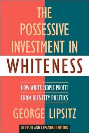 The Possessive Investment in Whiteness