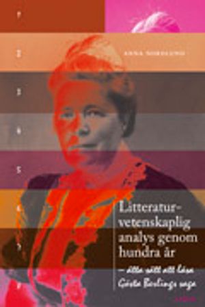 Litteraturvetenskaplig analys genom hundra år: - åtta sätt att läsa Gösta Berlings saga | 1:a upplagan