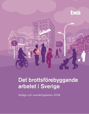 Det brottsförebyggande arbetet i Sverige. : Nuläge och utvecklingsbehov 2018