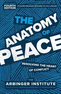 Anatomy of Peace - Resolving the Heart of Conflict