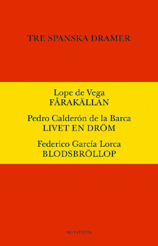 Tre spanska dramer : Fårakällan. Livet är en dröm. Blodsbröllop. | 1:a upplagan