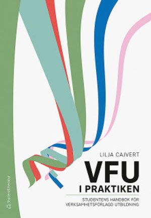 VFU i praktiken - Studentens handbok för verksamhetsförlagd utbildning | 1:a upplagan