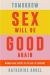 Tomorrow Sex Will Be Good Again